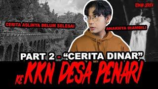 Part 2 Versi DINAR - TERULANG LAGI BALIK KE KKN DESA PENARI