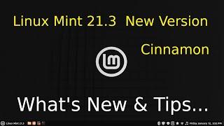 Linux Mint 21.3 - Cinnamon - New Version What's New & Upgrade Tips.