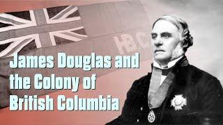 James Douglas and the Colony of British Columbia