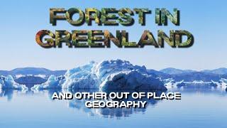 The Forest in Greenland - And Other Out-of-Place World Geography