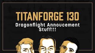 Titanforge Podcast 130 - Dragonflight Announcement!
