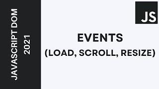 33 - Learn JavaScript DOM  2021 - Events (scroll, load, resize)