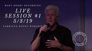 KENT HENRY // LIVE RECORDING 5-3-19 // CARRIAGE HOUSE WORSHIP