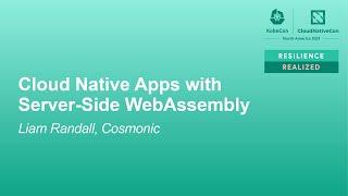 Cloud Native Apps with Server-Side WebAssembly - Liam Randall, Cosmonic