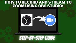 How to Record and Stream to Zoom Using OBS Studio:  Step by Step Guide