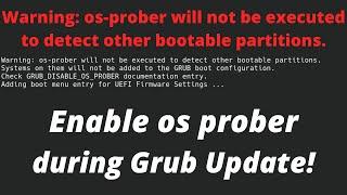 Enable os prober during Grub update. Fix "Warning: os-prober will not be executed".