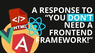 A Response to  You don't need a frontend framework