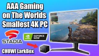 AAA Gaming on The Worlds Smallest 4K PC - Chuwi LarkBox Stadia & Geforce Now Test