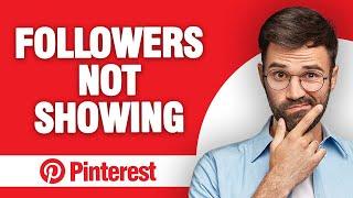 How to Fix Pinterest App Followers Not Showing (2024)