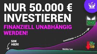 NUR 50.000 € INVESTIEREN – FINANZIELL UNABHÄNGIG WERDEN