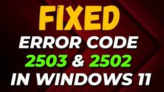How to Fix Error Code 2503 and 2502 in Windows 11