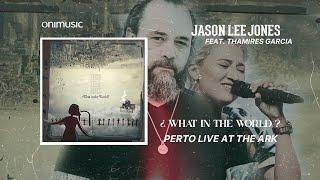 Perto Live at TheArk - Jason Lee Jones Feat. Thamires Garcia | 8 | ¿ What in the World ?