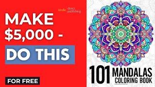 Discover the FASTEST Way to MAKE & Sell a KDP Mandala Coloring Book and Make $5000 For FREE