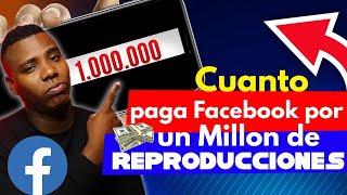 Cuanto PAGA Facebook Por Un 1Millon De REPRODUCCIONES