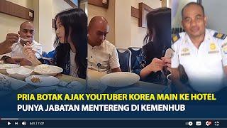 Sosok Pria Botak Viral Ajak Youtuber Korea Main ke Hotel, Punya Jabatan Mentereng di Kemenhub