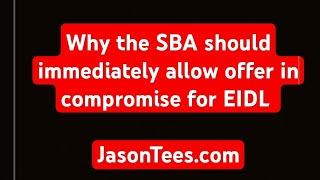 Why the SBA should immediately allow offer in compromise for EIDL loans