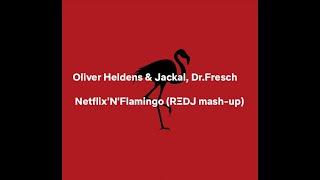 Oliver Heldens & Jackal, Dr.Fresch - Netflix'N'Flamingo (RΞDJ mash-up)