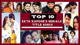 Top 10 Ekta Kapoor's Serials' Songs | Best OF Ekta Kapoor |