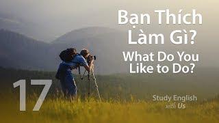 Bài 17: Bạn Thích Làm Gì Trong Thời Gian Rảnh Rỗi? - What Do You Like To Do In Your Free Time?