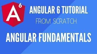 Angular 6 Fundamentals - Tutorial from Scratch