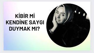 KİBİR Mİ KENDİNE SAYGI DUYMAK MI?