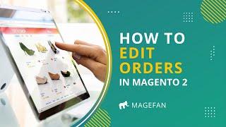How to Edit Orders in Magento 2?