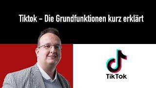 Tiktok - Die Grundfunktionen kurz erklärt (2024 / 2023 / 2023)