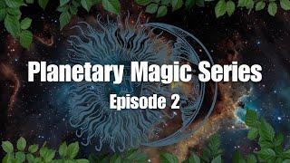 The 7 Classical Planets: Correspondences, Spirits, Relationships (EPISODE 2, Planetary Magic Series)