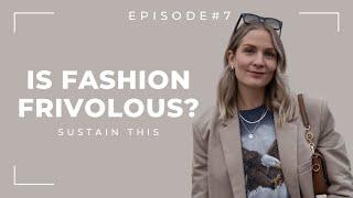 Fashion is NOT frivolous - here's why | Episode 7 | Sustain This Podcast