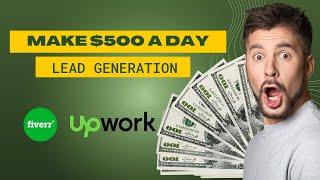 How To Make $500 Per Day On Fiverr or Upwork 2023 | Lead Generation