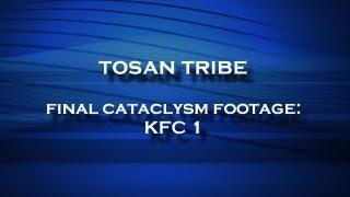 Tosan Tribe - Final Cataclysm Footage: KFC 1