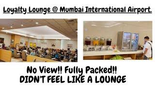 My Experience at Loyalty Lounge at Mumbai International Airport Terminal T2 Departure.