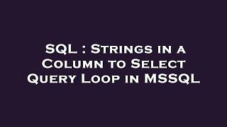 SQL : Strings in a Column to Select Query Loop in MSSQL
