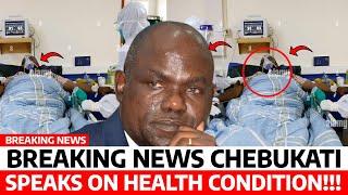 Sad‼️CHEBUKATI Breaks SILENCE on HEALTH CONDITION Sends MESSAGE to KENYANS through His FAMILY now