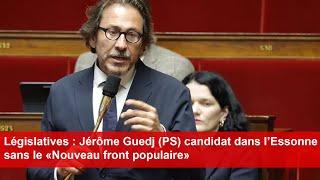 Législatives : Jérôme Guedj (PS) candidat dans l’Essonne sans le «Nouveau front populaire»