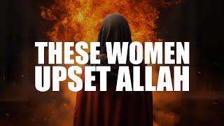 THESE WOMEN UPSET ALLAH