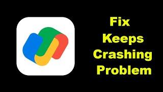 Fix Google Pay App Keeps Crashing Problem Solution in Android - Fix Google Pay Crash