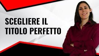 TITOLO DEI VIDEO SU YOUTUBE: come scriverne uno efficace