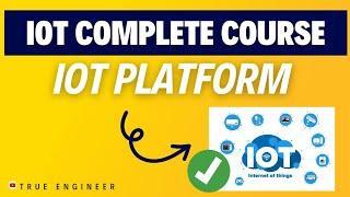 Iot Platform | Iot Complete Course for Engineering Exam | True Engineer