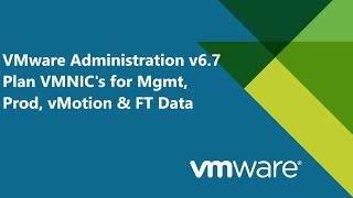 33. VMware Administration v6.7 - Overview on how to plan VMNIC's for Mgmt, Prod, vMotion & FT data