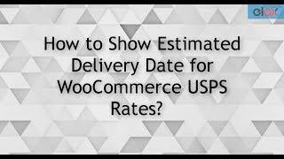 How to Show Estimated Delivery Date for WooCommerce USPS Rates?