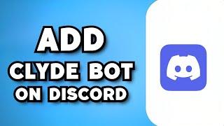 How To Add Clyde Bot on Discord (2023 Guide)