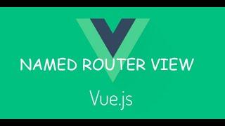 Vuejs Named Router View