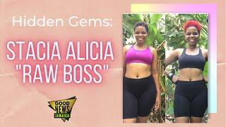 Stacia Alicia a.k.a Raw Boss | Hidden Gems |  Good News Jamaica