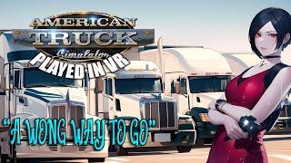 American Truck Simulator - VR | "A Wong Way To Go"