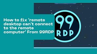 How to fix 'remote desktop can't connect to the remote computer' From 99RDP