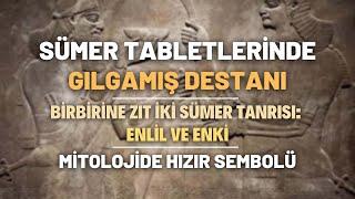 Sümer Tabletlerinde Gılgamış Destanı, Birbirine Zıt İki Sümer Tanrısı: Enlil ve Enki..