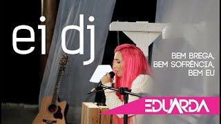 Eduarda Alves  - Ei Dj ( DVD Bem Brega 01 )