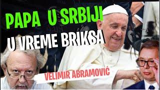 Velimir Abramović: PAPA U SRBIJI U VREME BRIKSA