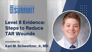 Level 6 Evidence: Steps to Reduce TAR Wounds - Karl M. Schweitzer, Jr, MD